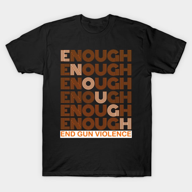 Enough is Enough End Gun Violence T-Shirt by Kishu